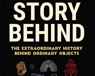 The Story Behind: The Extraordinary History Behind Ordinary …