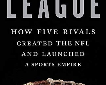 The League: How Five Rivals Created the NFL and Launched a S…