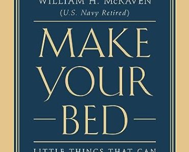 Make Your Bed: Little Things That Can Change Your Life…And…