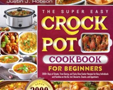 The Super Easy Crock Pot Cookbook for Beginners: 2000+ Days …