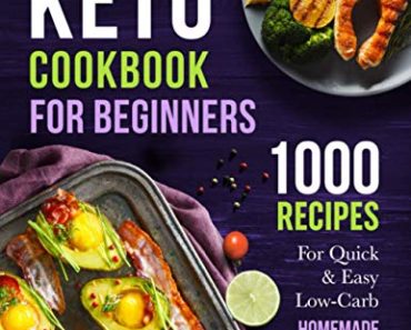 Keto Cookbook For Beginners: 1000 Recipes For Quick & Easy L…
