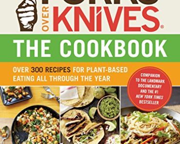Forks Over Knives―The Cookbook: Over 300 Simple and Deliciou…