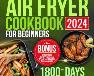 The 15-Minute Air Fryer Cookbook for Beginners: 1800+ Days o…